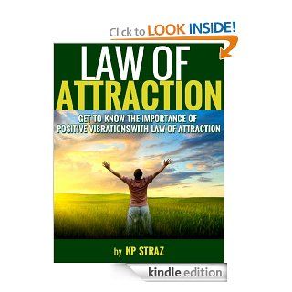 Law of Attraction :  Get to know the importance of positive vibrations with Law of Attraction (Positive Thinking Series) eBook: KP Straz: Kindle Store