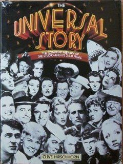 The Universal Story   The Complete History of the Studio and its 2, 641 Films 1st (first) Edition by Hirschhorn, Clive [1987]: Books