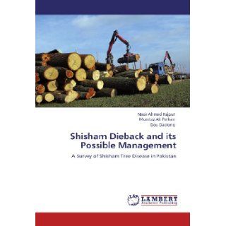Shisham Dieback and its Possible Management: A Survey of Shisham Tree Disease in Pakistan: Nasir Ahmed Rajput, Mumtaz Ali Pathan, Dou Daolong: 9783846582077: Books
