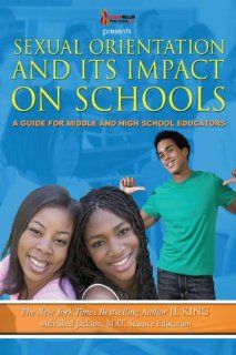 Sexual Orientation and Its Impact on Schools: A Guide for Middle and High School Educators (Sexual Orientation and Its Impact on Schools): Shed Jackson, JL King: 9780978791391: Books