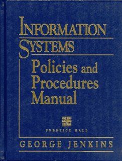 Information Systems Policies and Procedures Manual (Information Technology Policies & Procedures Manual): George Jenkins: 9780132558457: Books