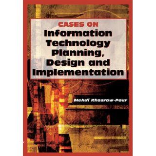 Cases on Information Technology Planning, Design And Implementation (Cases on Information Technology Series): Mehdi Khosrowpour (Editor) Mehdi Khosrow Pour (Editor): 9781599044095: Books