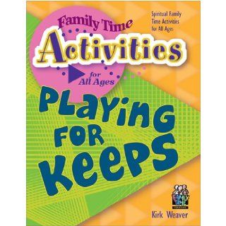 Playing for Keeps (Family Time Activities Books): Kirk Weaver: 9781888685299: Books