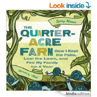 The Quarter Acre Farm: How I Kept the Patio, Lost the Lawn, and Fed My Family for a Year   Kindle edition by Spring Warren, Jesse Pruet. Crafts, Hobbies & Home Kindle eBooks @ .
