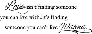 Love isn't finding someone you can live with..it's finding someone you can't live without wall quotes sayings vinyl decal art   Wall Banners