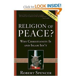 Religion of Peace?: Why Christianity Is and Islam Isn't: Robert Spencer: Books
