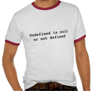 Undefined is null or not defined tee shirt