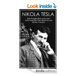 Nikola Tesla The Imagination and Man that Invented the World as We Know It Today (Nikola Tesla Free Book, The Man that Invented 20th Century, The DreamAlternating Current System, Electricity)   Kindle edition by Marcus Givens. Biographies & Memoirs Ki