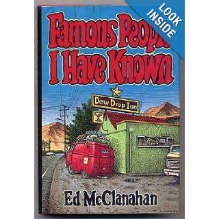 Famous People I Have Known: Ed McClanahan: 9780374153298: Books