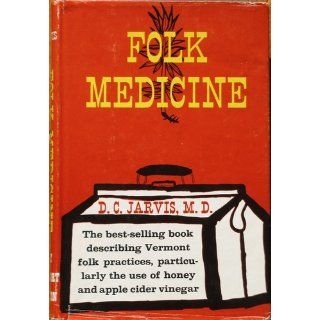 Folk Medicine A Vermont Doctor's Guide to Good Health D. C. Jarvis 9780030274107 Books