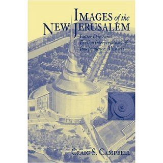 Images Of The New Jerusalem: Latter Day Saint Faction Interpretations: Craig S. Campbell: 9781572333123: Books