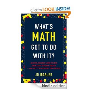 What's Math Got to Do with It?: How Parents and Teachers Can Help Children Learn to Love Their Least Favorite Subject   Kindle edition by Jo Boaler. Professional & Technical Kindle eBooks @ .