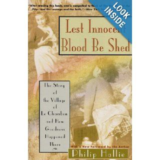 Lest Innocent Blood Be Shed: The Story of the Village of Le Chambon and How Goodness Happened There: Philip P. Hallie, Phillip Hallie: 9780060925178: Books