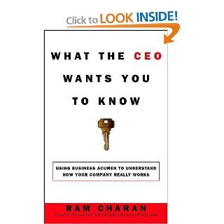 What the CEO Wants You to Know : How Your Company Really Works: Ram Charan: 9780609608395: Books