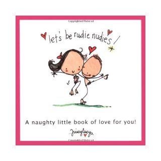 Let's Be Rudie Nudies (Juicy Lucy Gift Books) (Juicy Lucy Gift Books): Lucy Heavens: 9781841612997: Books