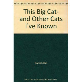 This Big Cat, and Other Cats I've Known: Beatrice Schenk de Regniers, Alan Daniel: 9785550372487: Books
