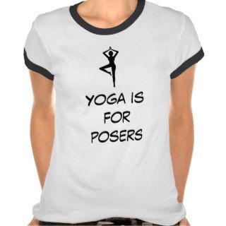 Yoga is for posers t shirt