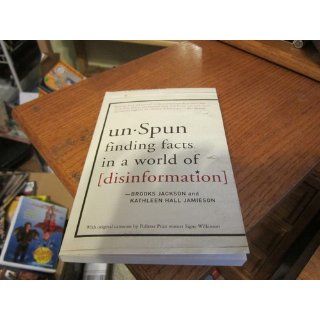 unSpun: Finding Facts in a World of Disinformation: Brooks Jackson, Kathleen Hall Jamieson: 9781400065660: Books