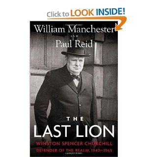 The Last Lion: Winston Spencer Churchill: Defender of the Realm, 1940 1965: William Manchester, Paul Reid: 9780316547703: Books
