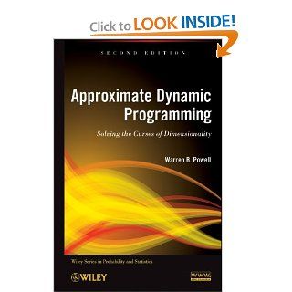Approximate Dynamic Programming: Solving the Curses of Dimensionality, 2nd Edition (Wiley Series in Probability and Statistics): Warren B. Powell: 9780470604458: Books
