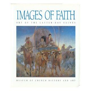 Images of Faith: Art of the Latter Day Saints: Richard G. Oman, Robert O. Davis, Utah) Museum of Church History and Art (Salt Lake City: 9780875799124: Books