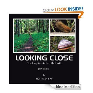 Looking Close  Teaching Kids to love the Earth eBook Sky Stevens Kindle Store