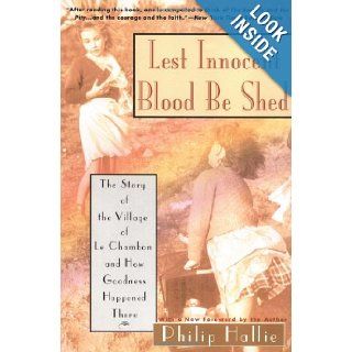 Lest Innocent Blood Be Shed: The Story of the Village of Le Chambon and How Goodness Happened There: Philip P. Hallie: 9780060925178: Books