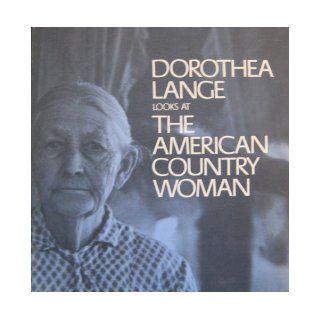 Dorothea Lange Looks At the American Country Woman: Dorothea Lange: Books