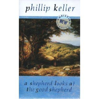 A Shepherd Looks at the Good Shepherd: And His Sheep (New Christian classics): W. Phillip Keller: 9780551025615: Books