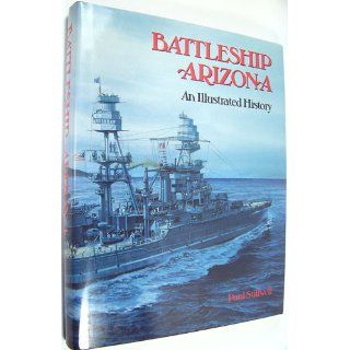 Battleship Arizona An Illustrated History Paul Stillwell 9780870210235 Books