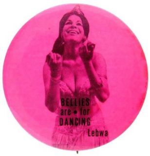 "BELLIES ARE FOR DANCING   LEBWA" BUTTON LIKELY ISSUED IN 1999 BY "LEWBA" (LEBANSES WOMEN'S AWAKENING). Entertainment Collectibles