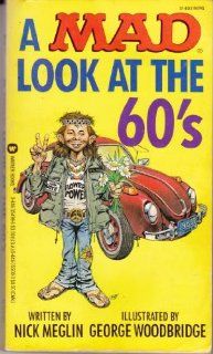 A Mad Look at the 60's: Nick Meglin, Diane M. Korn, George Woodbridge: 9780446354998: Books