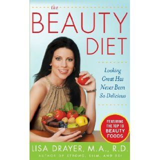 The Beauty Diet: Looking Great has Never Been So Delicious: Lisa Drayer: 9780071544771: Books