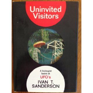 Uninvited visitors;: A biologist looks at UFO's, : Ivan Terence Sanderson: Books