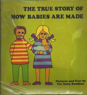 The true story of how babies are made Per Holm Knudsen 9780516036403 Books