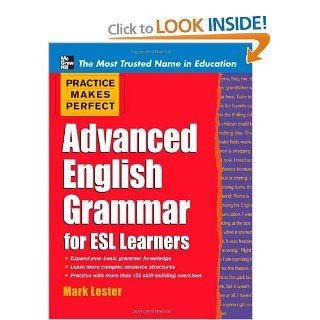 Practice Makes Perfect Advanced English Grammar for ESL Learners (Practice Makes Perfect Series) Mark Lester 9780071598798 Books