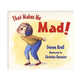 That Makes Me Mad!: Steven Kroll, Christine Davenier: 9781587171833: Books