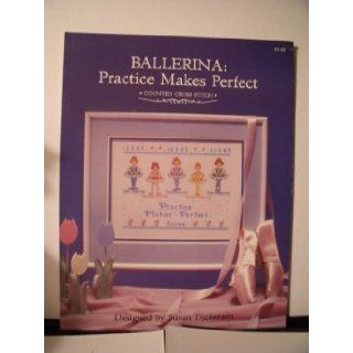 Ballerina Practice Makes Perfect Counted Cross Stitch Susan Dickerson Books