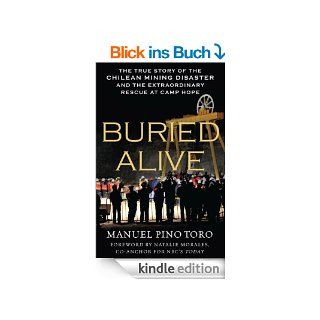 Buried Alive: The True Story of the Chilean Mining Disaster and the Extraordinary Rescue at Camp Hope eBook: Manuel Pino Toro, Natalie Morales: Kindle Shop