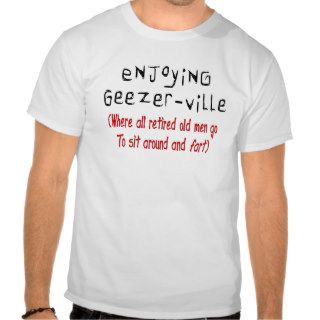Retired Mens T Shirts & Gifts "Geezer Ville"