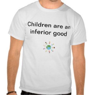 Children are an inferior good shirt