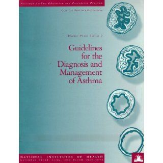Guidelines for the Diagnosis and Management of Asthma   National Asthma Education and Prevention Program, Expert Panel Report 2   NIH Publication No. 97 4051: Lung, and Blood Institute National Institutes of Health; National Heart: Books