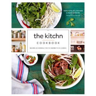 The Kitchn Cookbook: Recipes, Kitchens & Tips to Inspire Your Cooking: Sara Kate Gillingham, Faith Durand: 9780770434434: Books