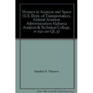Women in Aviation and Space (U.S. Dept. of Transportation, Federal Aviation Administration Alabama Aviation & Technical College, 0 252 210 QL.3): Sandra H. Flowers: Books