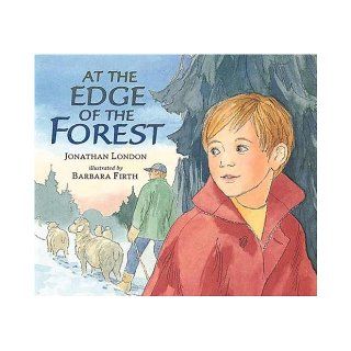 At the Edge of the Forest: Jonathan London, Barbara Firth: 9780763600143: Books