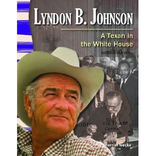 Lyndon B. Johnson: A Texan in the White House (Primary Source Readers: Texas History): Harriet Isecke: 9781433350528: Books