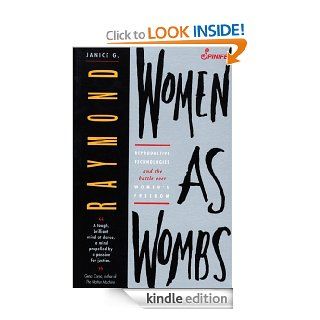 Women as Wombs Reproductive Technologies and the Battle over Women's Freedom eBook Janice Raymond Kindle Store
