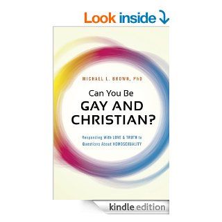Can You Be Gay and Christian? Responding With Love and Truth to Questions About Homosexuality   Kindle edition by Michael L. Brown. Religion & Spirituality Kindle eBooks @ .
