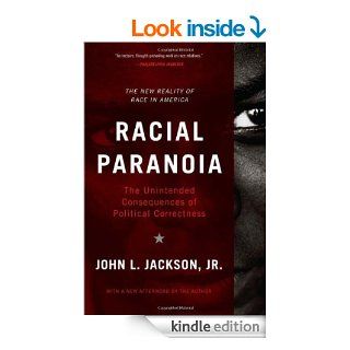 Racial Paranoia: The Unintended Consequences of Political Correctness The New Reality of Race in America eBook: John L. Jackson: Kindle Store