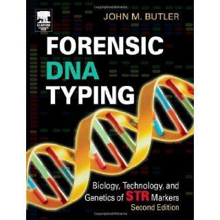 Forensic DNA Typing, Second Edition: Biology, Technology, and Genetics of STR Markers 2nd (second) Edition by John M. Butler published by Academic Press (2005): Books